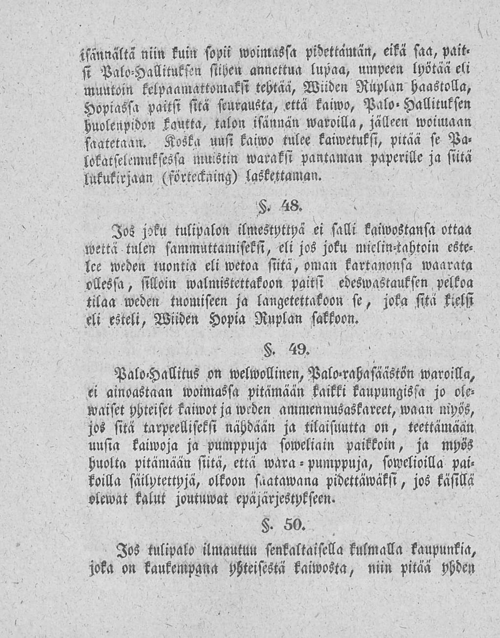 isännältä niin kuin sopii woimassa pidettamän, eikä saa, pait» si PaloHallituksen siihen annettua lupaa, umpeen lyötää eli Muutoin kelpaamattomaksi tehtää, Wiioen Mplan haastella, Höpiassa paitsi