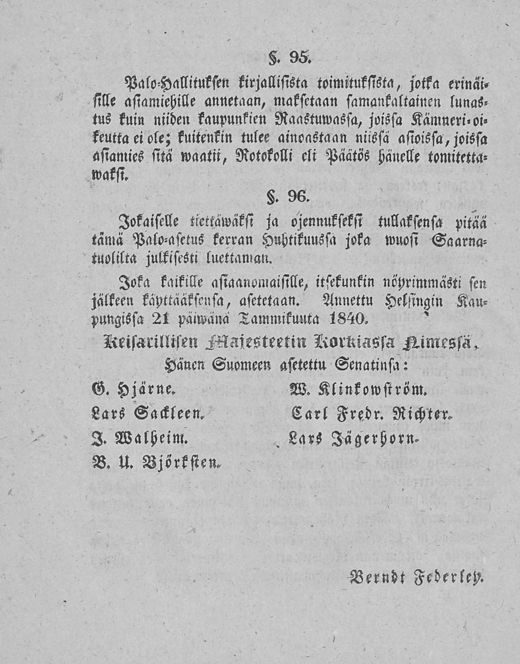 Lars. 96. PaloHallituksen kirjallisista toimituksista, jotka erinäisille asiamiehille annetaan, maksetaan samankaltainen lunastus kuin niiden kaupunkien Raastuwassa, joissa Kämneri.