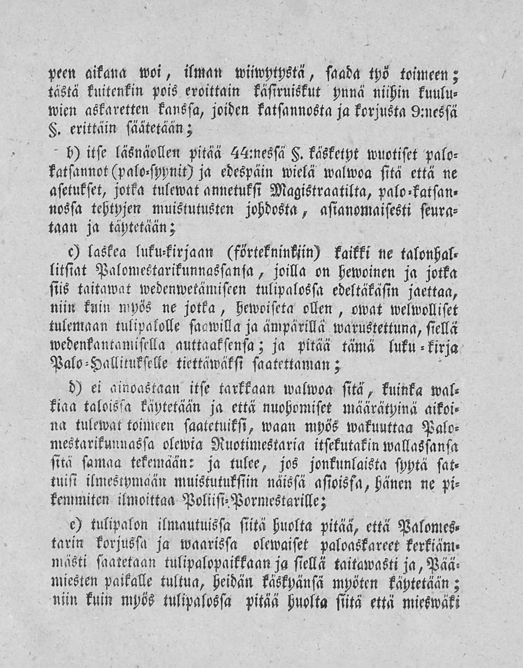 peen aikana woi, ilman wiiwytystä, saada työ toimeen; tästä kuitenkin pois eroittain käsiruiskut ynnä niihin kuulumien askaretten kanssa, joiden katsannosta ja kerjusta 9:nessä.