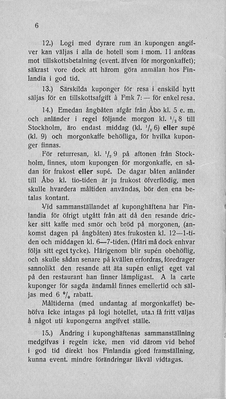 för 6 12.) Logi med dyrare rum än kupongen angifver kan väljas i alla de hotell som i mom. 11 anföras mot tillskottsbetalning (event.