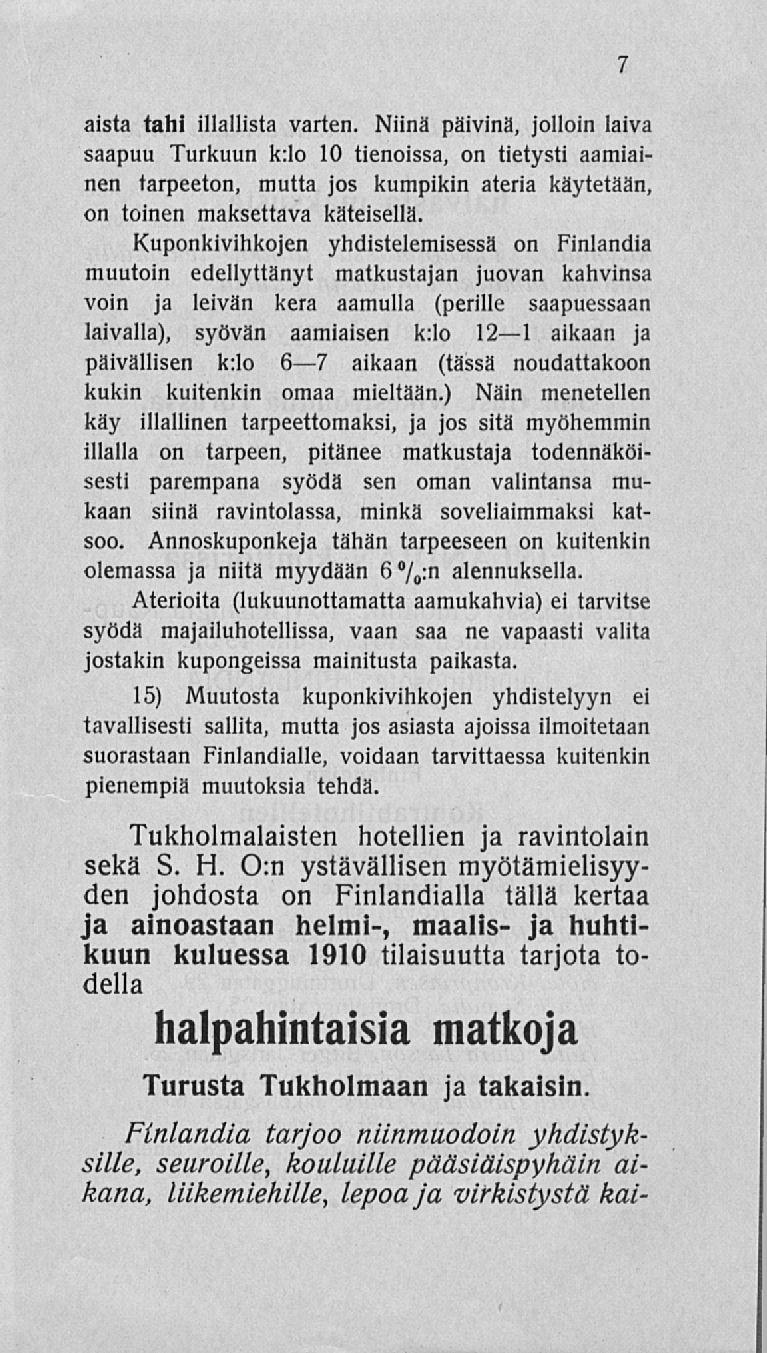 aista tahi illallista varten. Niinä päivinä, jolloin laiva saapuu Turkuun k:lo 10 tienoissa, on tietysti aamiainen tarpeeton, mutta jos kumpikin ateria käytetään, on toinen maksettava käteisellä.