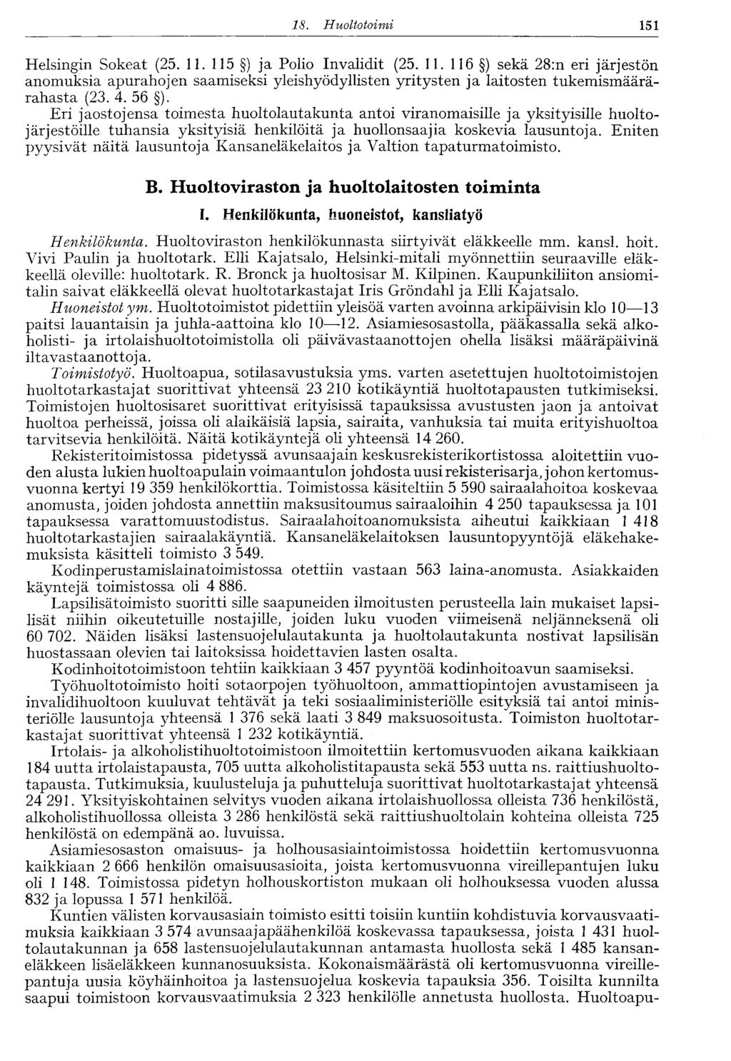 18. Huoltotoimi 151 Helsingin Sokeat (25. 11. 115 ) ja Polio Invalidit (25. 11. 116 ) sekä 28:n eri järjestön anomuksia apurahojen saamiseksi yleishyödyllisten yritysten ja laitosten tukemismäärärahasta (23.