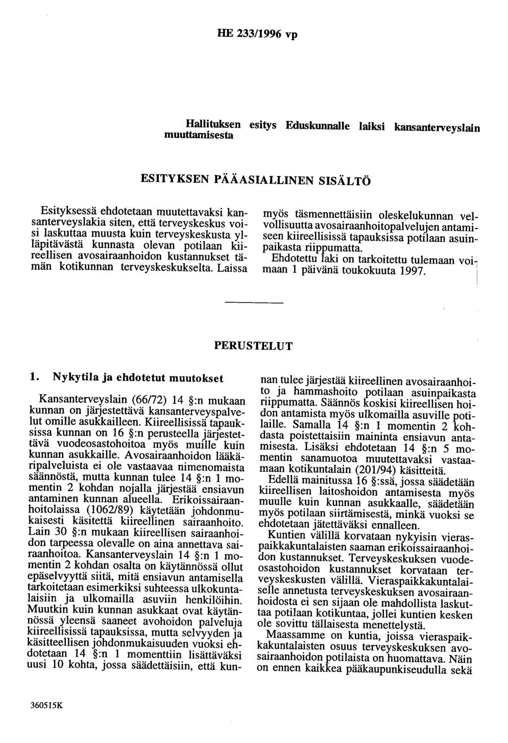 HE 233/1996 vp Hallituksen esitys Eduskunnalle laiksi kansanterveyslain muuttamisesta ESITYKSEN PÄÄASIALLINEN SISÄLTÖ Esityksessä ehdotetaan muutettavaksi kansanterveyslakia siten, että terveyskeskus