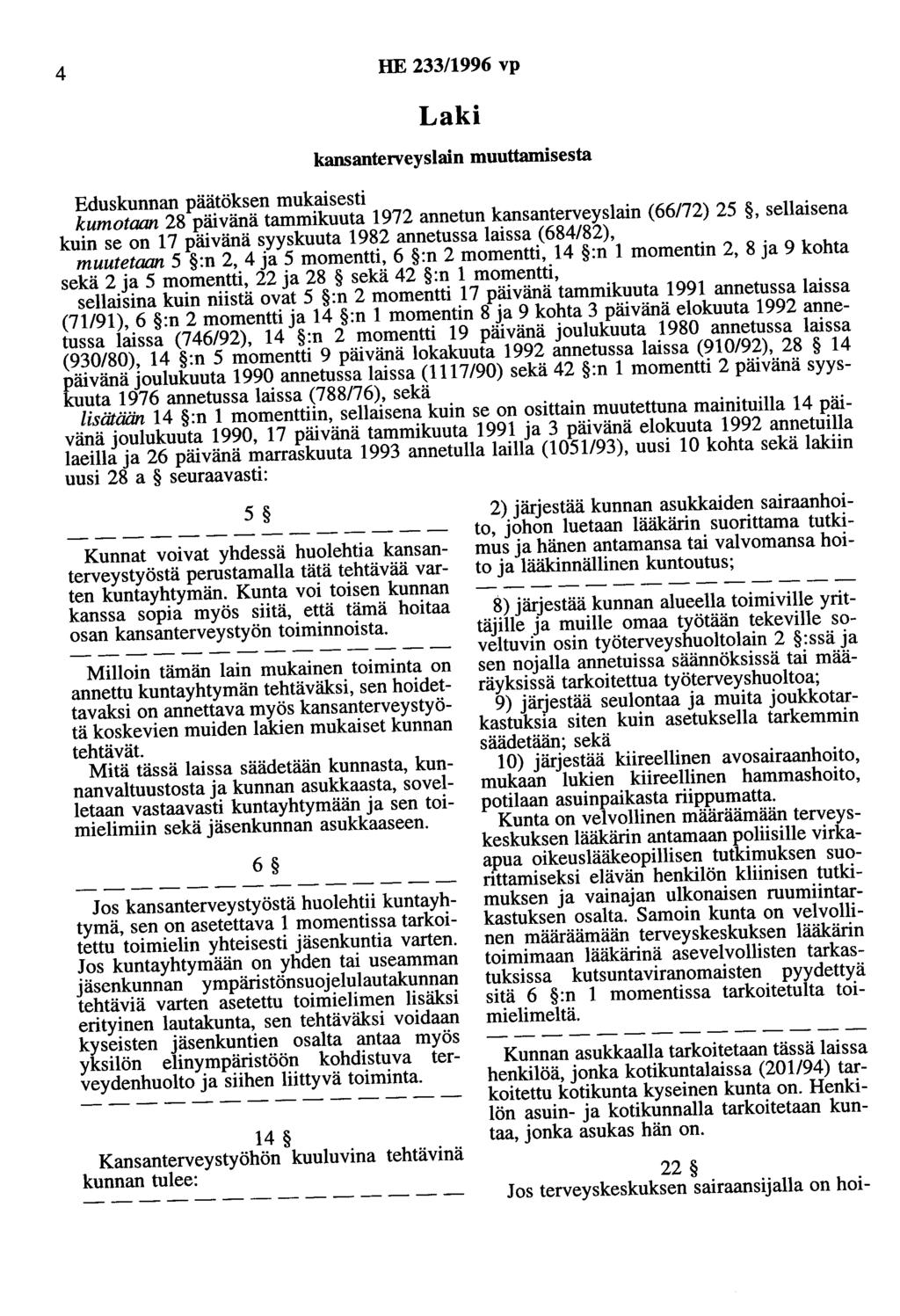 4 HE 233/1996 vp Laki kansanterveyslain muuttamisesta Eduskunnan päätöksen mukaisesti kumotaan 28 päivänä tammikuuta 1972 annetun kansanterveyslain (66172) 25, sellaisena kuin se on 17 päivänä