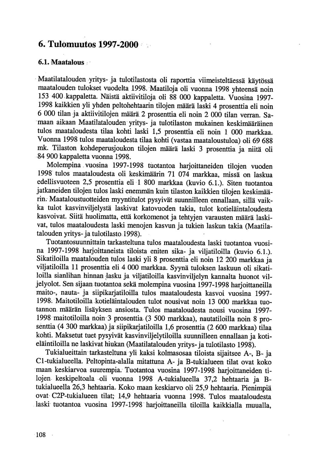 6. Tulomuutos 1997-2000 6.1. Maatalous Maatilatalouden yritys- ja tulotilastosta oli raporttia viimeisteltäessä käytössä maatalouden tulokset vuodelta 1998.