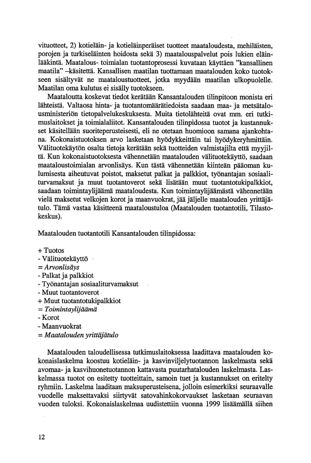 vituotteet, 2) kotieläin- ja kotieläinperäiset tuotteet maataloudesta, mehiläisten, porojen ja turkiseläinten hoidosta sekä 3) maatalouspalvelut pois lukien eläinläälcintä.