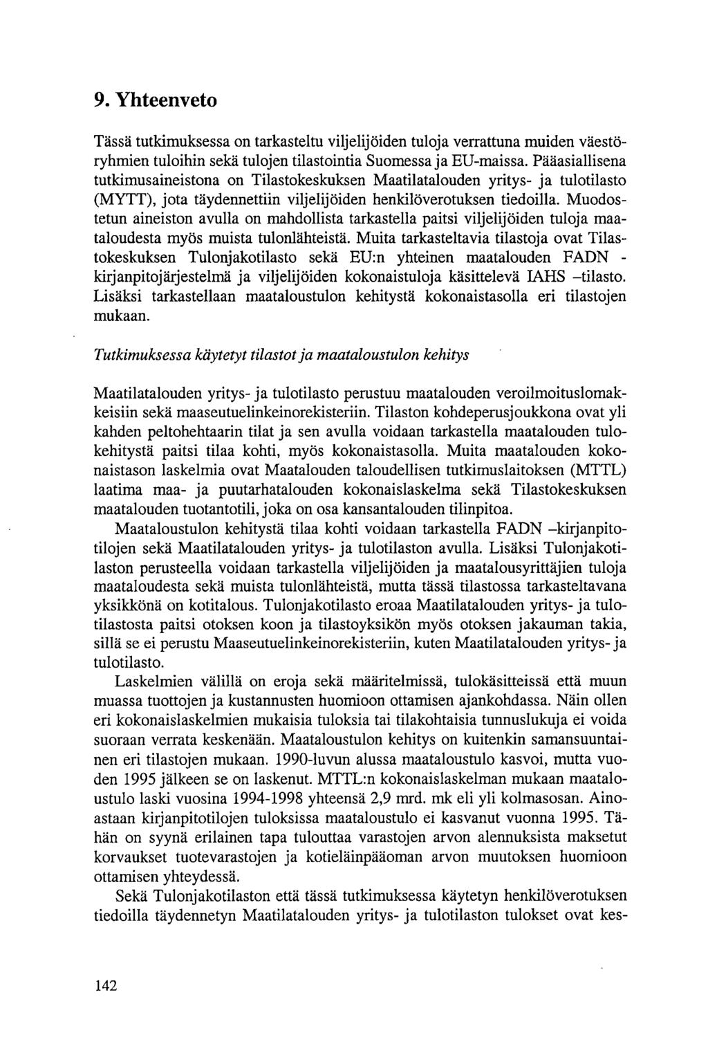 9. Yhteenveto Tässä tutkimuksessa on tarkasteltu viljelijöiden tuloja verrattuna muiden väestöryhmien tuloihin sekä tulojen tilastointia Suomessa ja EU-maissa.