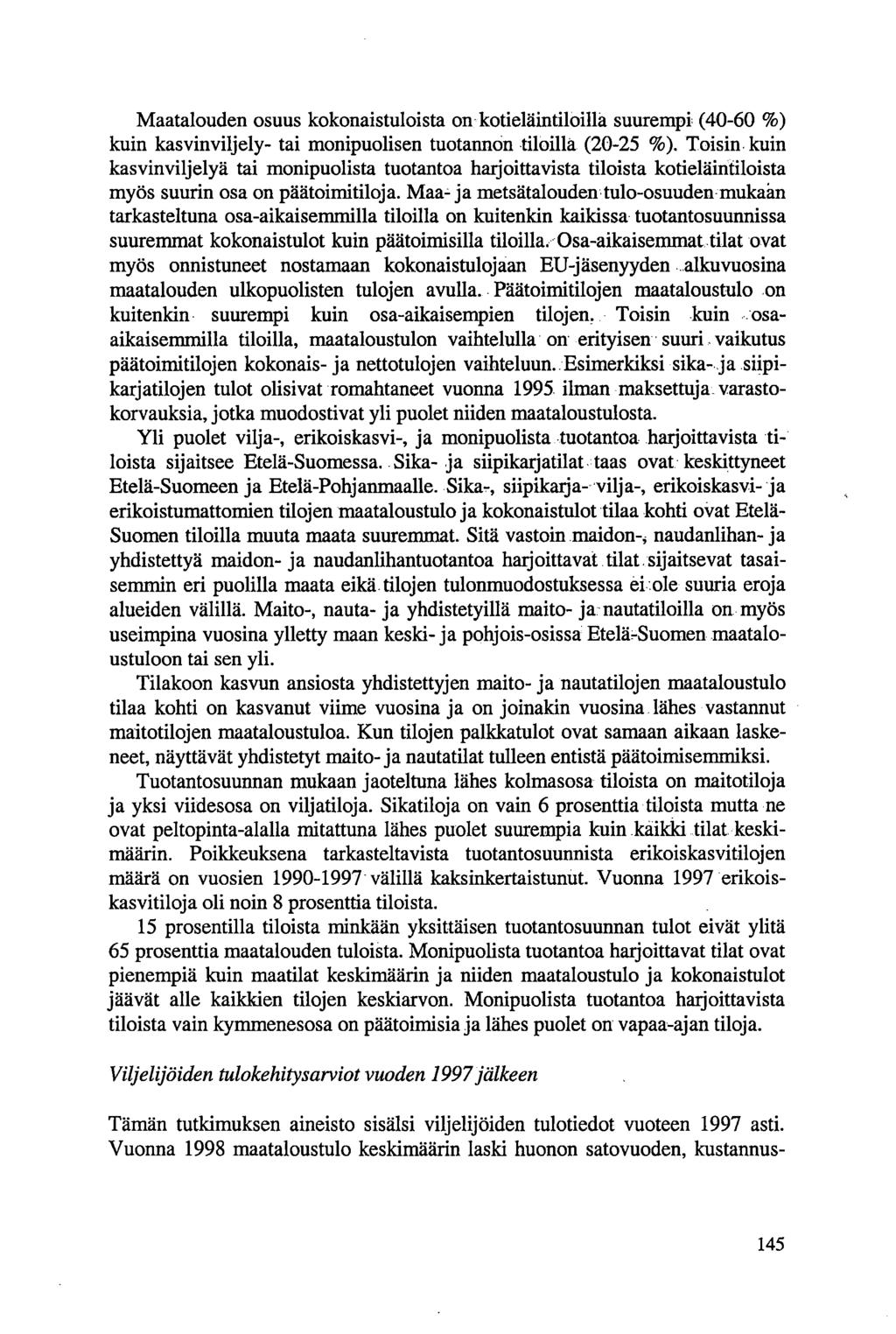 Maatalouden osuus kokonaistuloista on kotieläintiloillä suurempi (40-60 %) kuin kasvinviljely- tai monipuolisen tuotannon tiloilla (20-25 %).