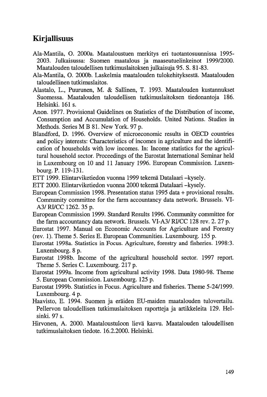 Kirjallisuus Ala-Mantila, 0. 2000a. Maataloustuen merkitys eri tuotantosuunnissa 1995-2003. Julkaisussa: Suomen maatalous ja maaseutuelinkeinot 1999/2000.