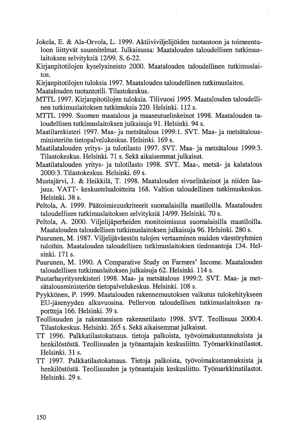 Jokela, E. & Ala-Orvola, L. 1999. Aktiiviviljelijöiden tuotantoon ja toimeentuloon liittyvät suunnitelmat. Julkaisussa: Maatalouden taloudellisen tutkimuslaitoksen selvityksiä 12/99. S. 6-22.