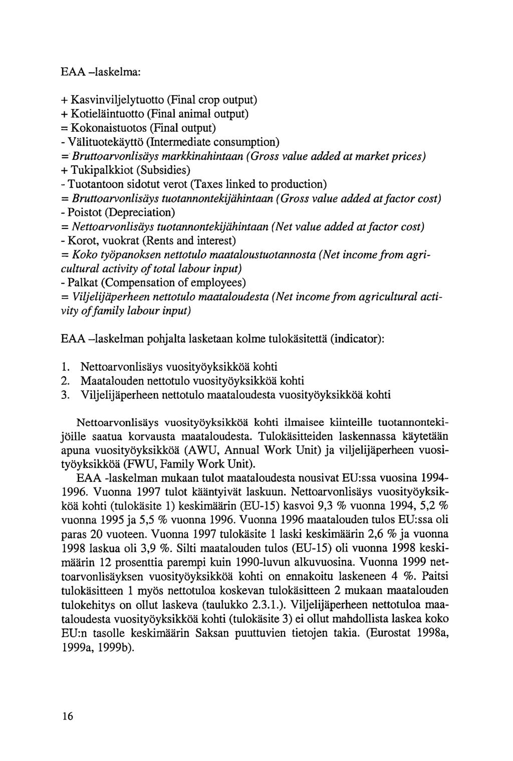 EAA laskelma: + Kasvinviljelytuotto (Final crop output) + Kotieläintuotto (Final animal output) = Kokonaistuotos (Final output) Välituotekäyttö (Intermediate consumption) = Bruttoarvonlisäys