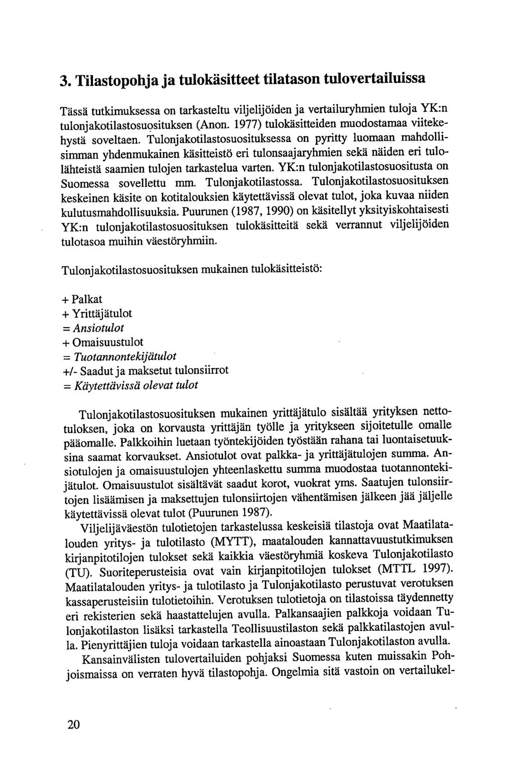 3. Tilastopohja ja tulokäsitteet tilatason tulovertailuissa Tässä tutkimuksessa on tarkasteltu viljelijöiden ja vertailuryhmien tuloja YK:n tulonjakotilastosuosituksen (Anon.