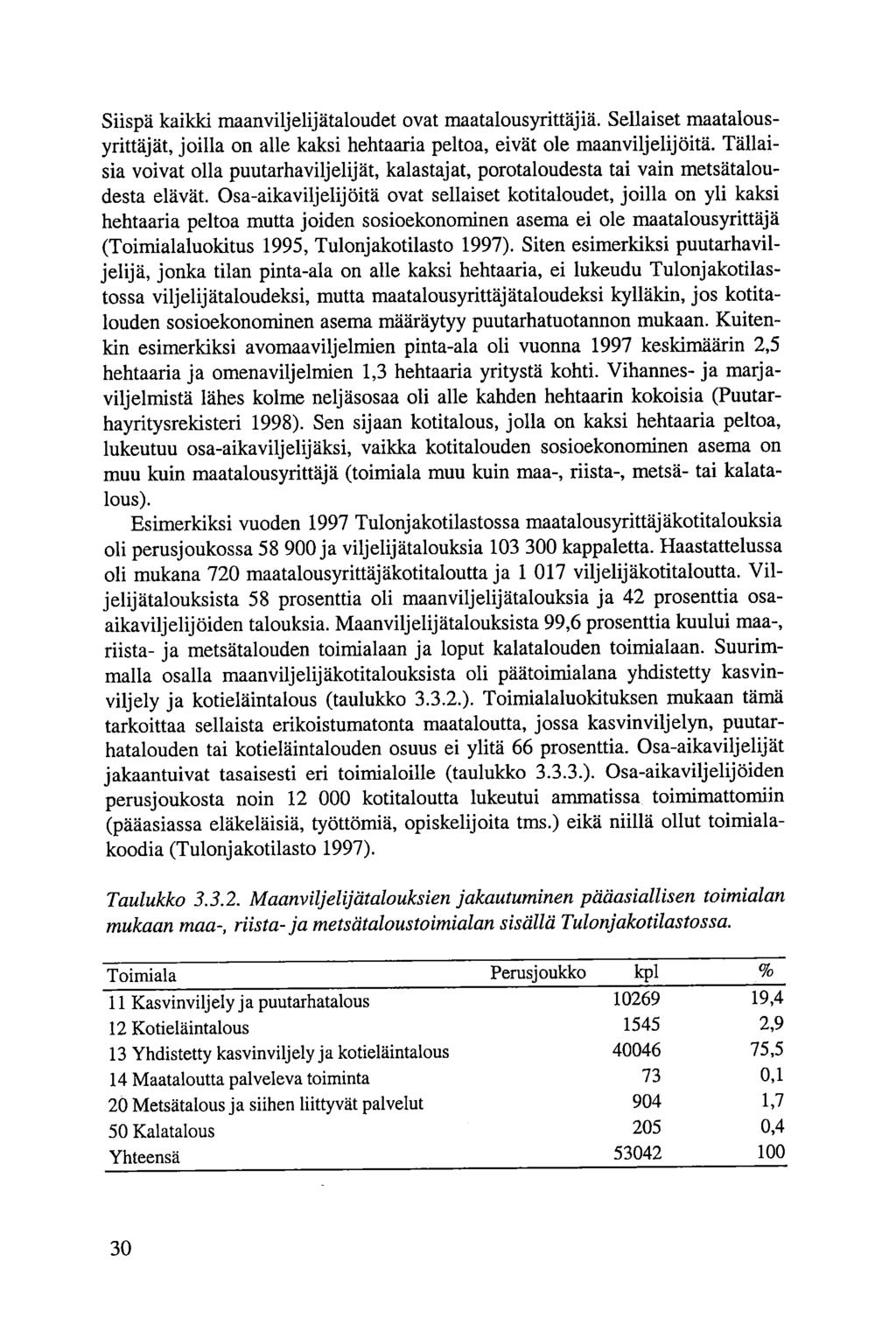 Siispä kaikki maanviljelijätaloudet ovat maatalousyrittäjiä. Sellaiset maatalousyrittäjät, joilla on alle kaksi hehtaaria peltoa, eivät ole maanviljelijöitä.