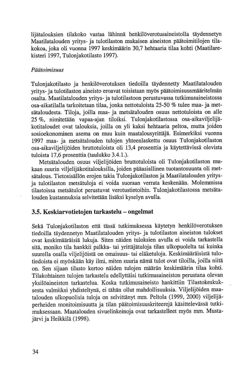 lijätalouksien tilakoko vastaa lähinnä hefikilöverotusaineistolla täydennetyn Maatilatalouden yritys- ja tulotilaston mukaisen aineiston pägtoimitilojen tilakokoa, joka oli vuonna 1997 keskimäärin