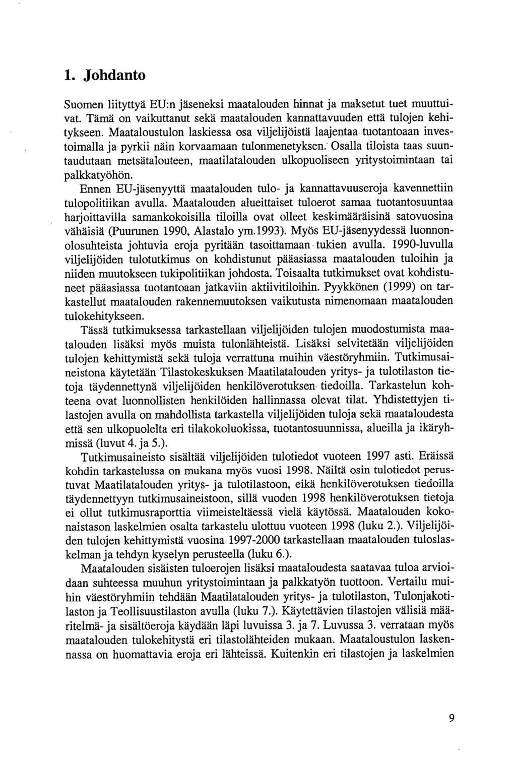 1. Johdanto Suomen liityttyä EU:n jäseneksi maatalouden hinnat ja maksetut tuet muuttuivat. Tämä on vaikuttanut sekä maatalouden kannattavuuden että tulojen kehitykseen.