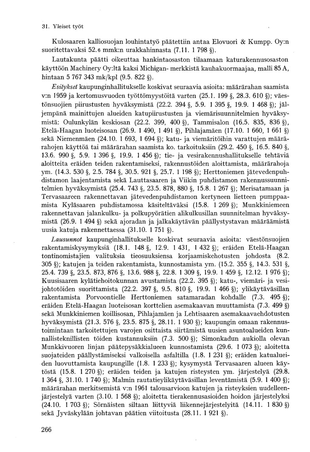 Kulosaaren kalliosuojan louhintatyö päätettiin antaa Elovuori & Kumpp. Oy:n suoritettavaksi 52.6 mmk:n urakkahinnasta (7.11. 1 798 ).