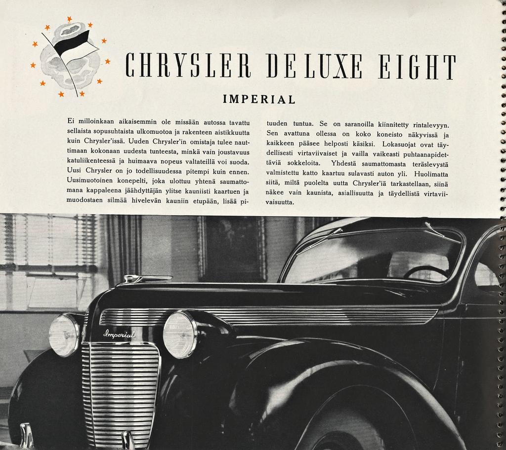 CHRYSLER BELUXE EIGHT n m rt IMPERIAL n n t &» Ei milloinkaan aikaisemmin ole missään autossa tavattu sellaista sopusuhtaista ulkomuotoa ja rakenteen aistikkuutta kuin Chrysler'issä.