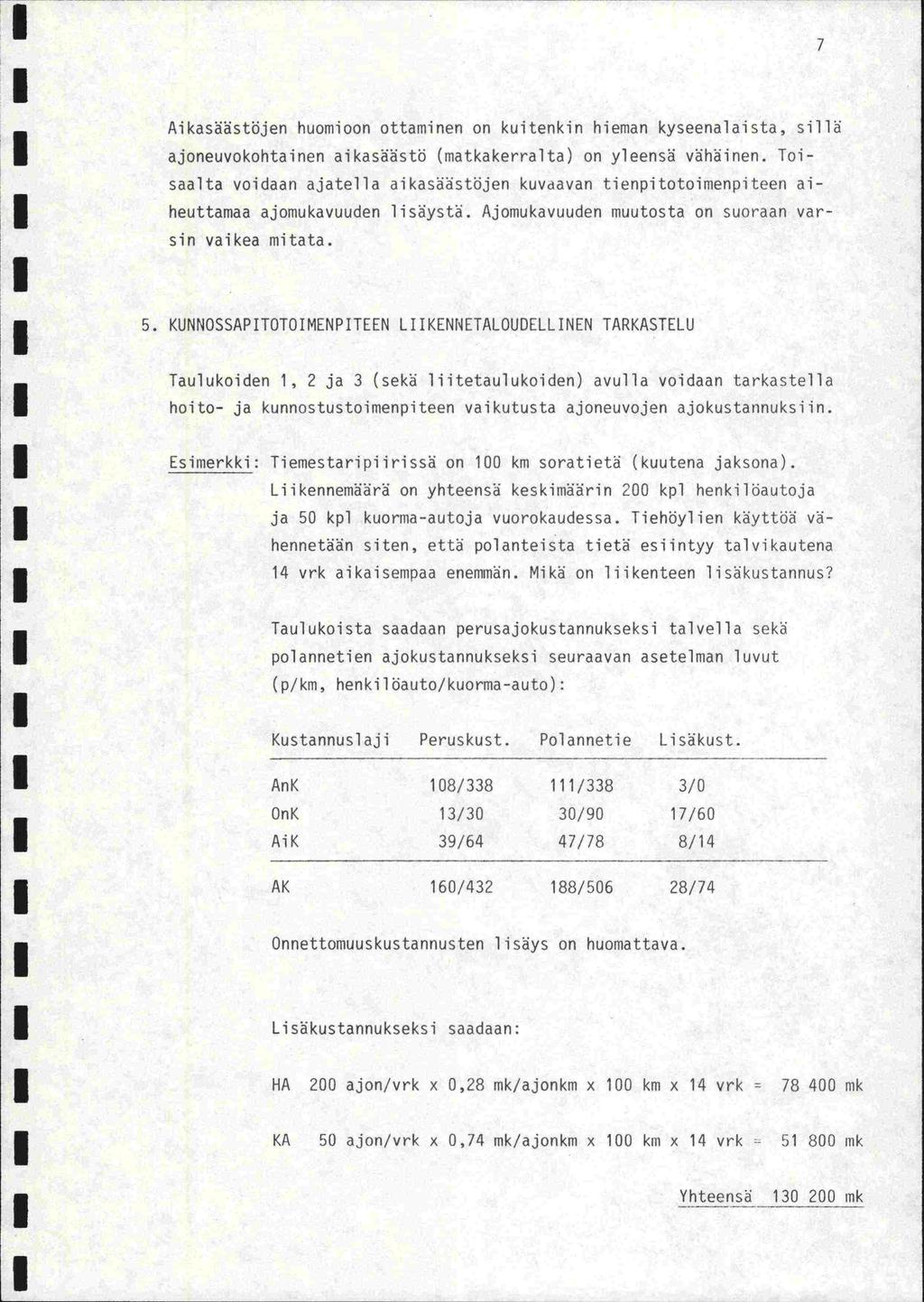 7 Aikasäästöjen huomioon ottaminen on kuitenkin hieman kyseenalaista, sillä ajoneuvokohtainen aikasäästö (matkakerralta) on yleensä vähäinen.