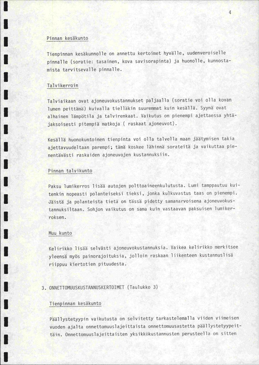 1 4 Pinnan kesäkunto I 1 I I Tienpinnan kesäkunnolle on annettu kertoimet hyvälle, uudenveroiselle pinnalle (soratie: tasainen, kova savisorapinta) ja huonolle, kunnostamista tarvitsevalle pinnalle.