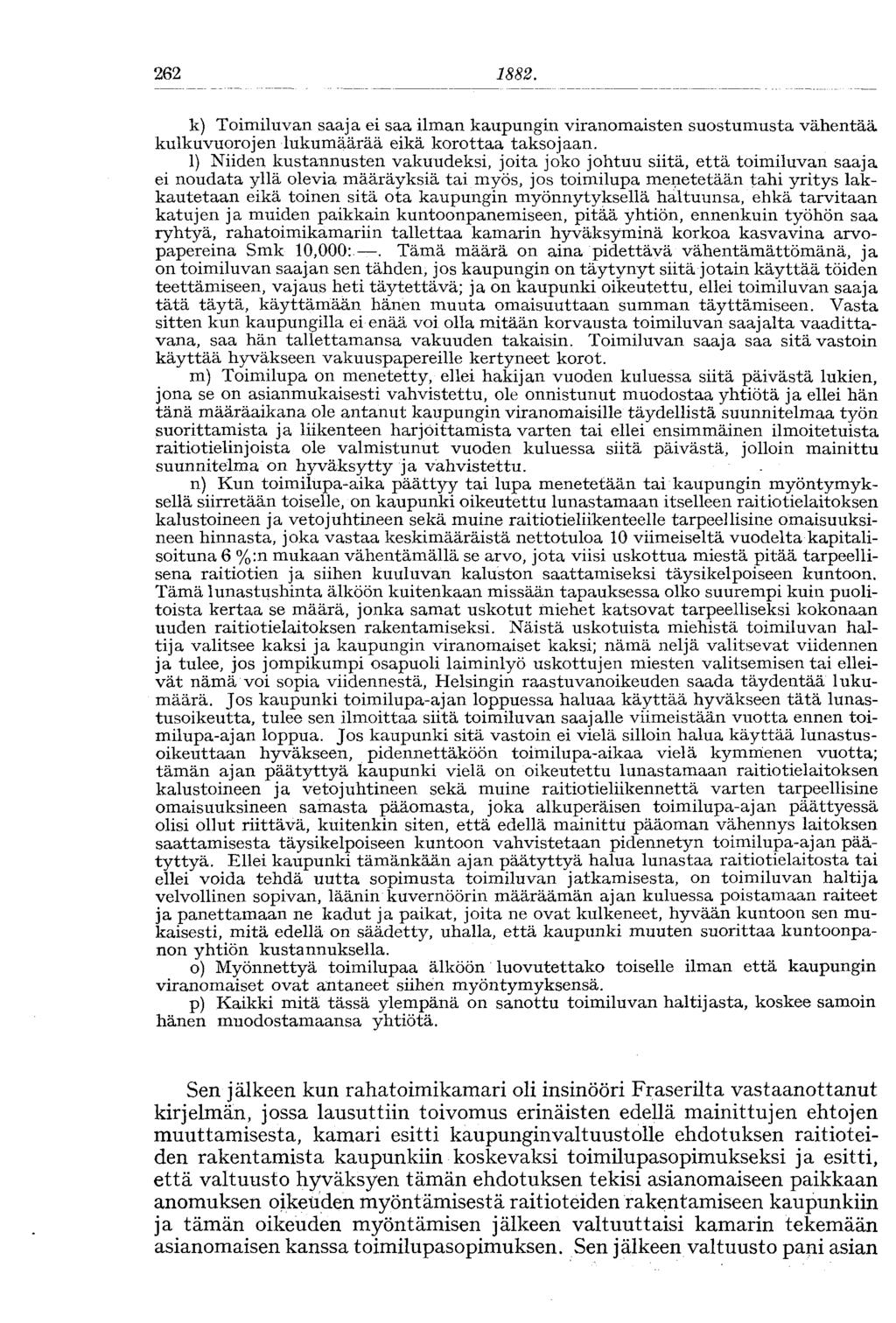 262 k) Toimiluvan saaja ei saa ilman kaupungin viranomaisten suostumusta vähentää kulku vuoro j en lukumäärää eikä korottaa takso jaan.