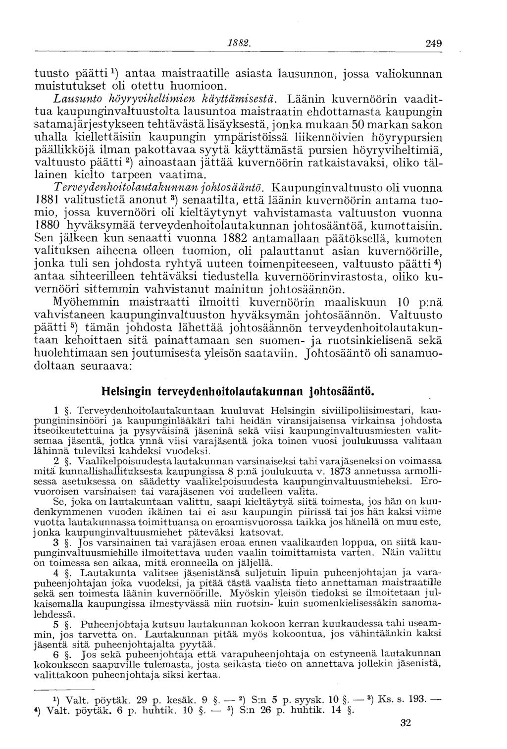1882. 249 tuusto päätti 1 ) antaa maistraatille asiasta lausunnon, jossa valiokunnan muistutukset oli otettu huomioon. Lausunto höyryviheltimien käyttämisestä.