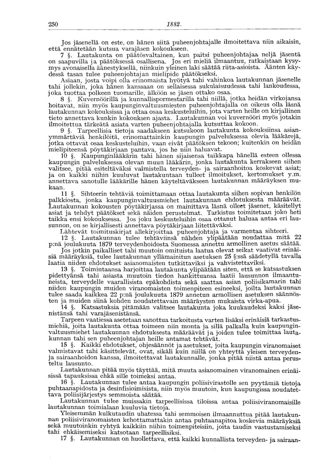 250 1882. Jos jäsenellä on este, on hänen siitä puheenjohtajalle ilmoitettava niin aikaisin, että ennätetään kutsua varajäsen kokoukseen. 7.