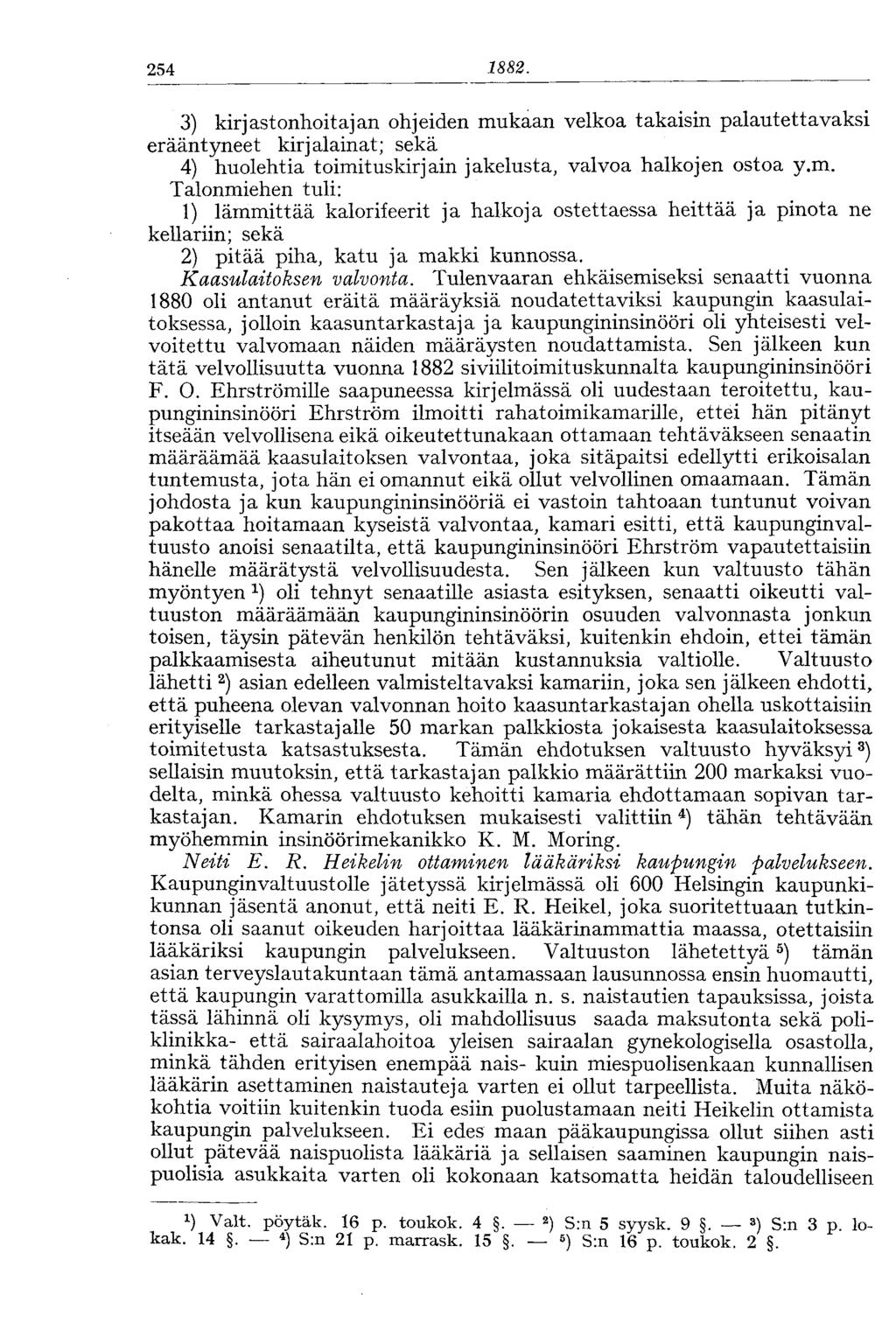 254 1882. 3) kirjastonhoitajan ohjeiden mukaan velkoa takaisin palautettavaksi erääntyneet kirjalainat; sekä 4) huolehtia toimituskirjain jakelusta, valvoa halkojen ostoa y.m. Talonmiehen tuli: 1) lämmittää kalorifeerit ja halkoja ostettaessa heittää ja pinota ne kellariin; sekä 2) pitää piha, katu ja makki kunnossa.