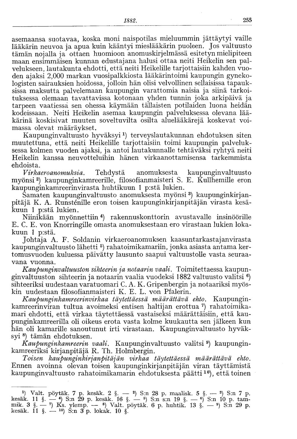 1882. 255 asemaansa suotavaa, koska moni naispotilas mieluummin jättäytyi vaille lääkärin neuvoa ja apua kuin kääntyi mieslääkärin puoleen.