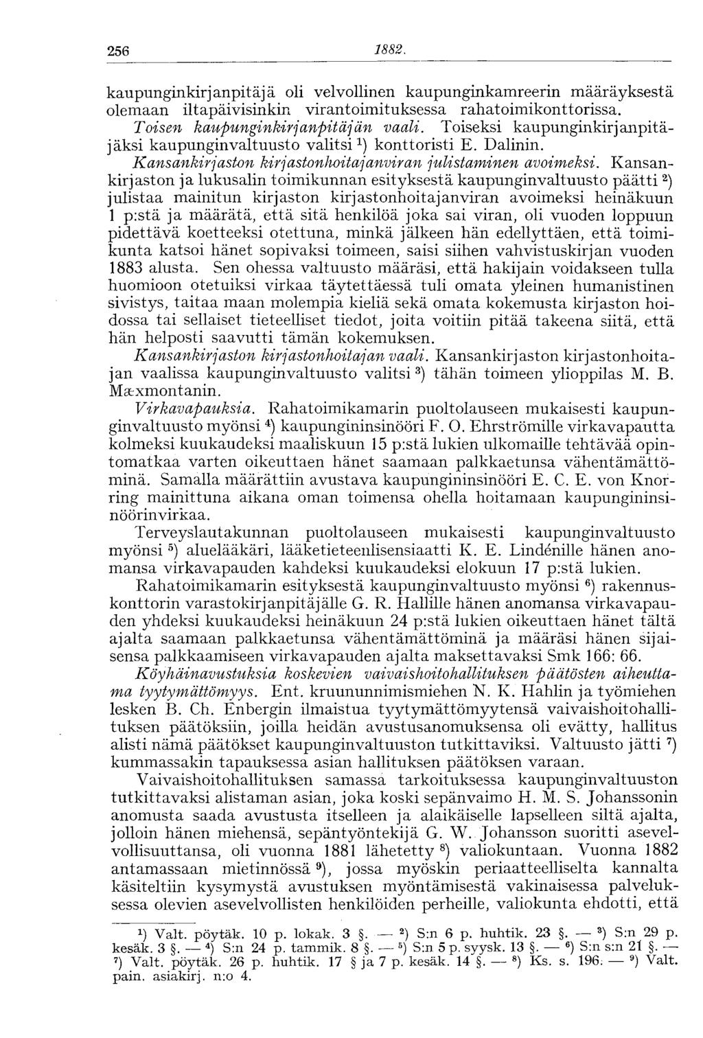 256 1882. kaupunginkirjanpitäjä oli velvollinen kaupunginkamreerin määräyksestä olemaan iltapäivisinkin virantoimituksessa rahatoimikonttorissa. Toisen kaupunginkirjanpitäjän vaali.