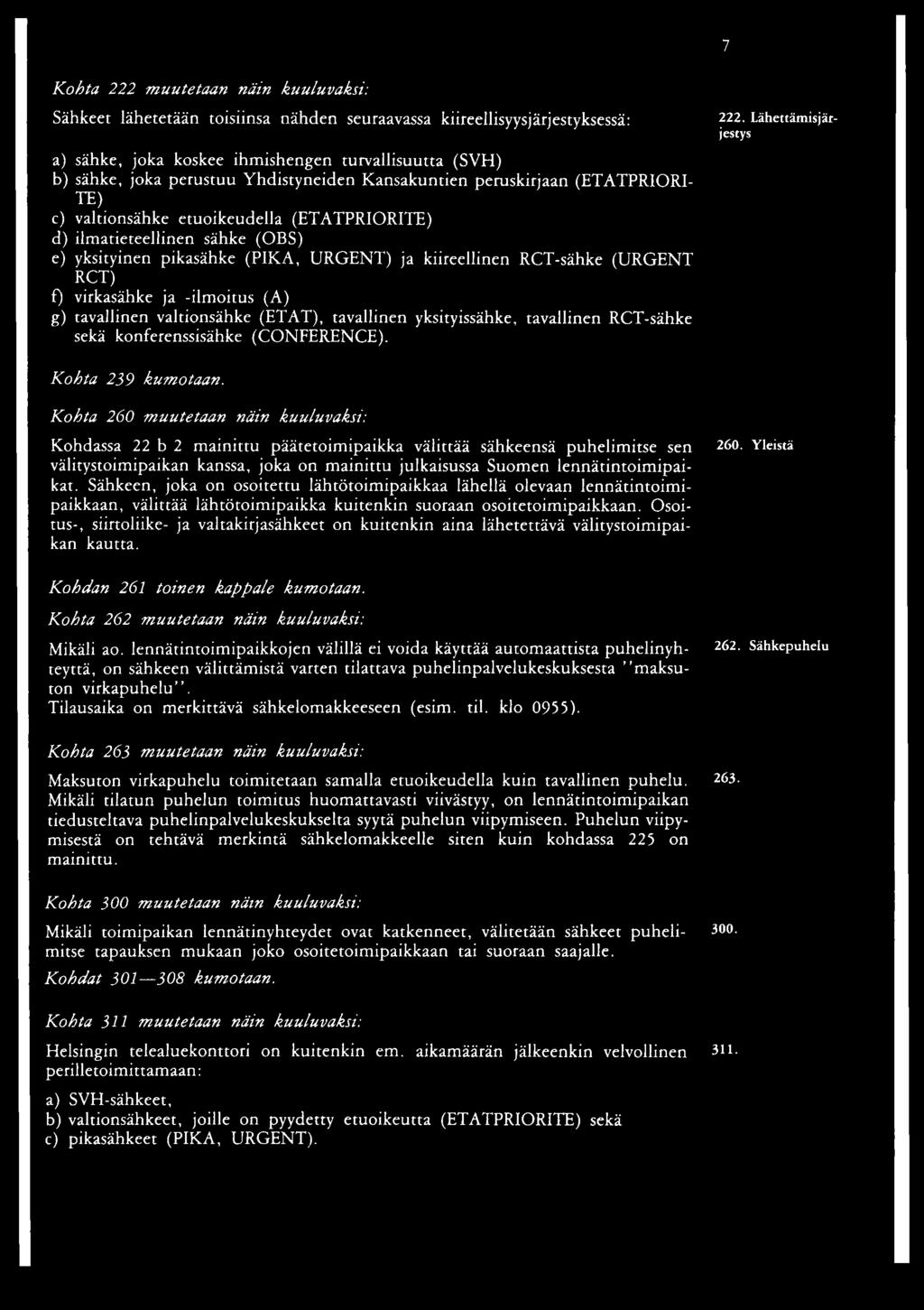 (URGENT RCT) f) virkasähke ja -ilmoitus (A) g) tavallinen valtionsähke (ETAT), tavallinen yksityissähke, tavallinen RCT-sähke sekä konferenssisähke (CONFERENCE). 222.