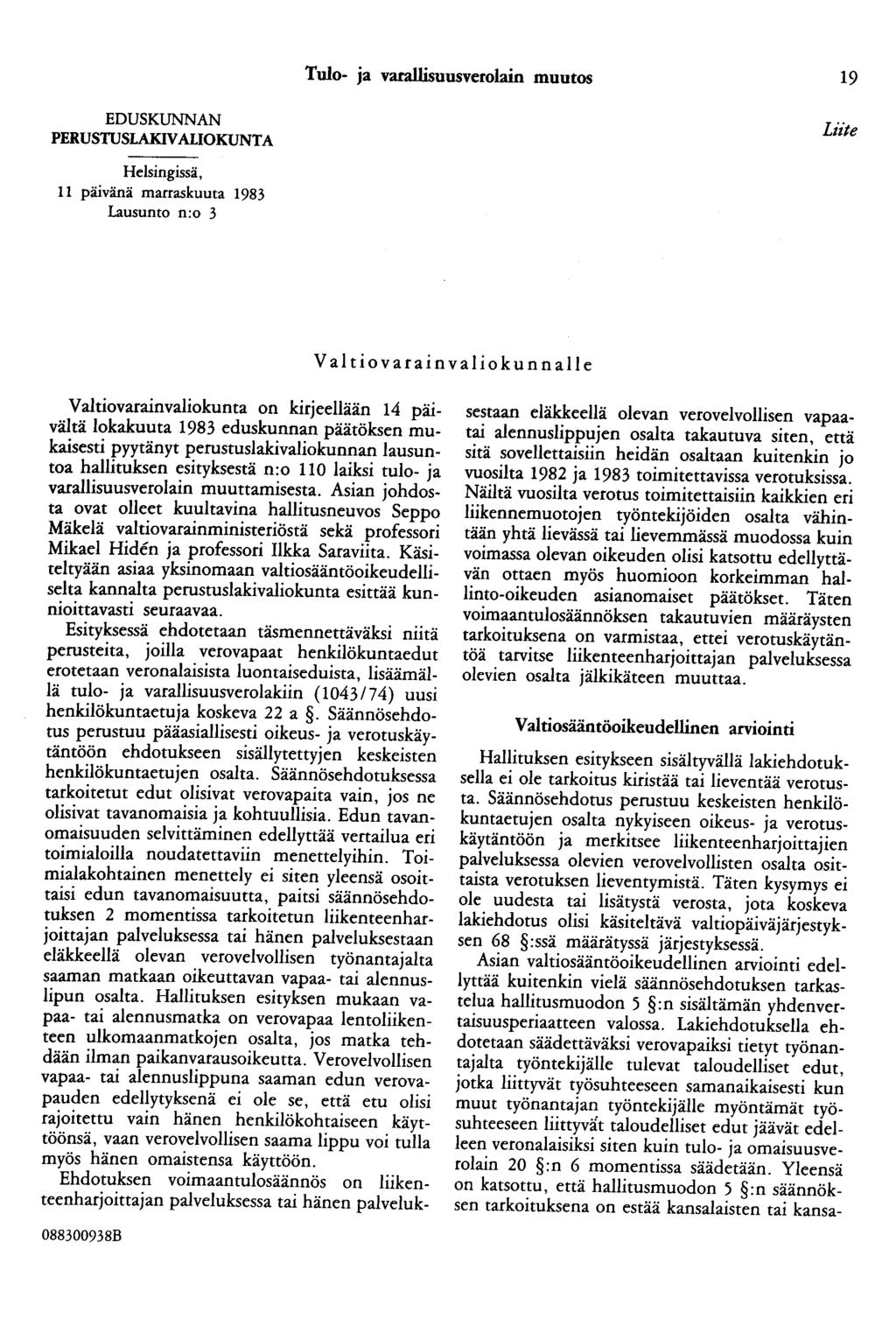 Tulo- ja varallisuusverolain muutos 19 EDUSKUNNAN PERUSTUSLAKIVALIOKUNTA Liite Helsingissä, 11 päivänä marraskuuta 1983 Lausunto n:o 3 Vai tiovarain valiokunnalle Valtiovarainvaliokunta on