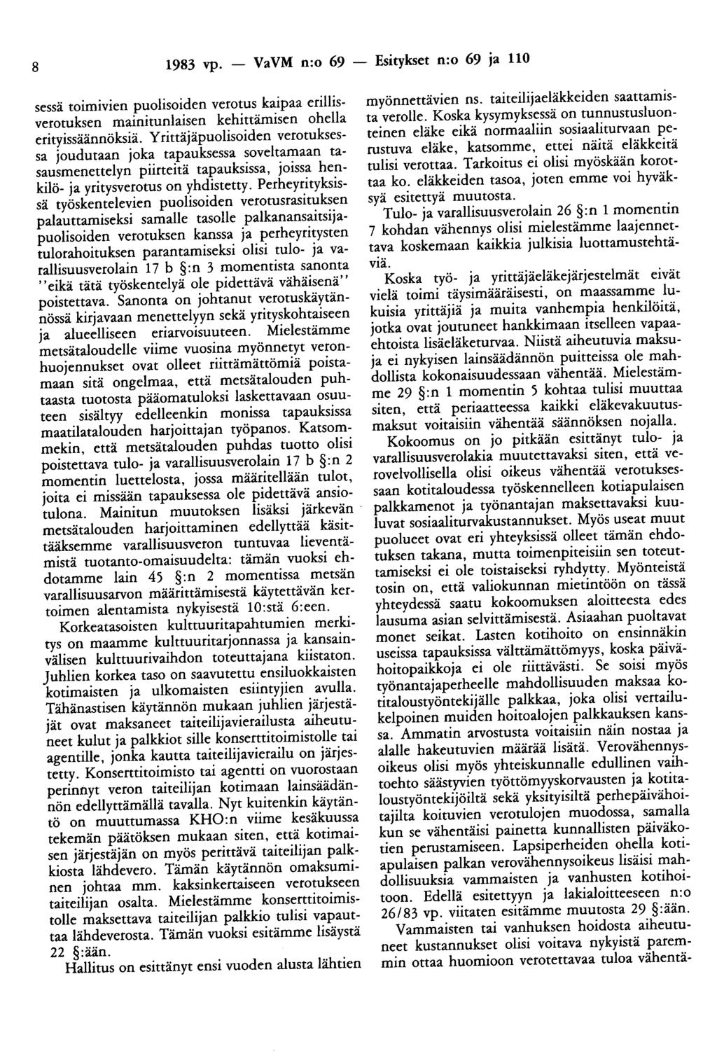 8 1983 vp. - VaVM n:o 69 - Esitykset n:o 69 ja 110 sessä toimivien puolisoiden verotus kaipaa erillisverotuksen mainitunlaisen kehittämisen ohella erityissäännöksiä.