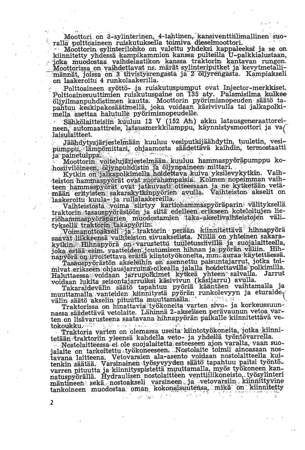 Moottori on 8sy1interinen, 4-talitinen,:kan,siventtiilimallinen suo-, ṟaha pohtdaineen ruiskutultsella toimiva dieselmoottori. Moottorin sylinterilohko on valettu yhdeksi kappaleeksi ja se on.