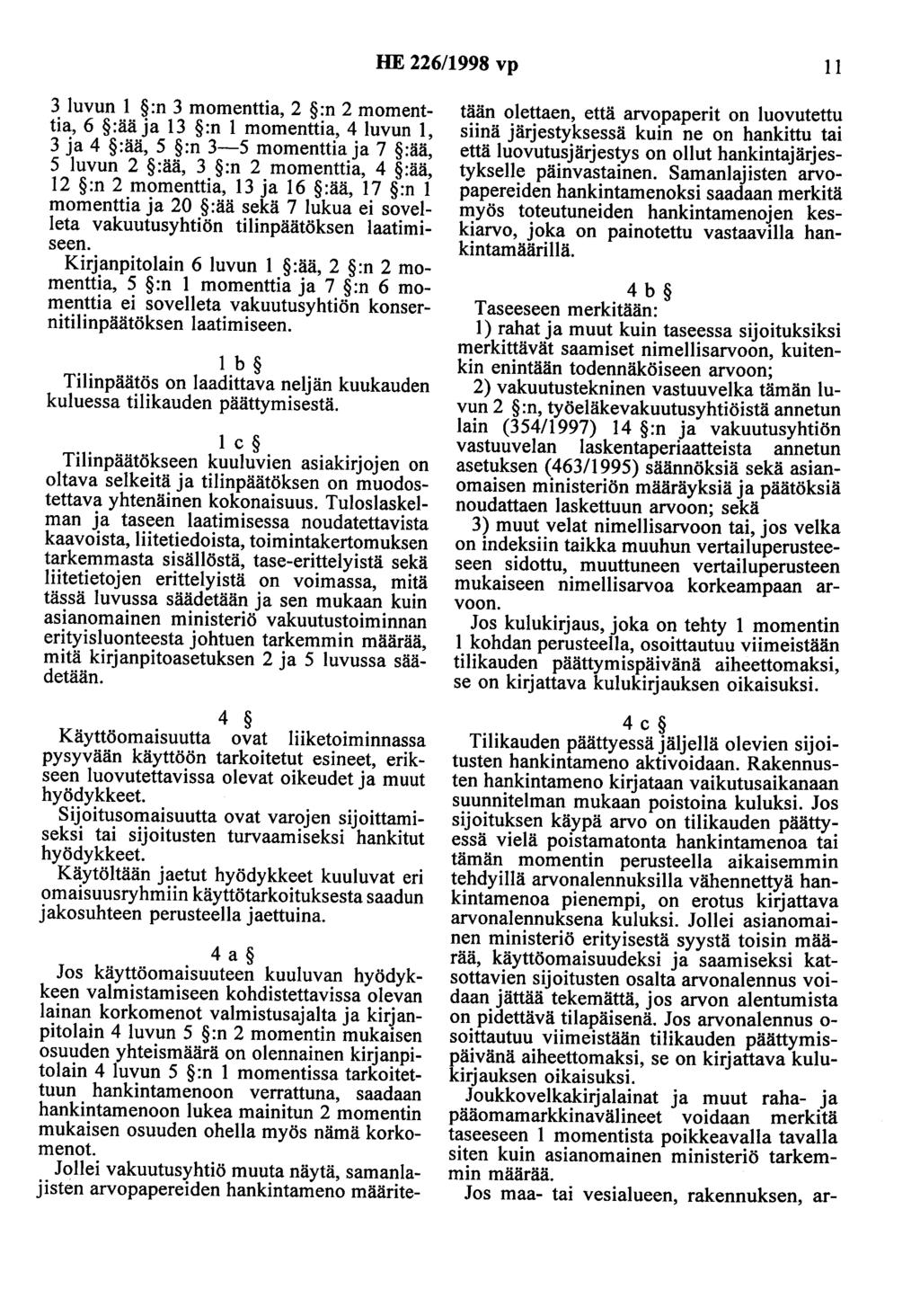 HE 226/1998 vp II 3 luvun I :n 3 momenttia, 2 :n 2 momenttia, 6 :ääja 13 :n I momenttia, 4luvun I, 3 ja 4 :ää, 5 :n 3-5 momenttiaja 7 :ää, 5 luvun 2 :ää, 3 :n 2 momenttia, 4 :ää, I2 :n 2 momenttia,