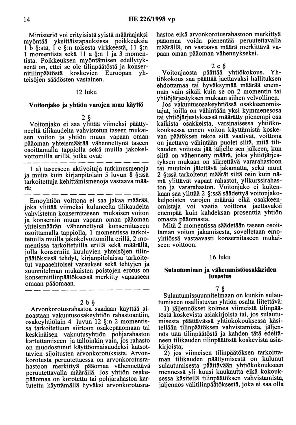 14 HE 226/1998 vp Ministeriö voi erityisistä syistä määräajaksi myöntää yksittäistapauksissa poikkeuksia 1 b :stä, 1 c :n toisesta virkkeestä, 11 :n 1 momentista sekä 11 a :n 1 ja 3 momentista.