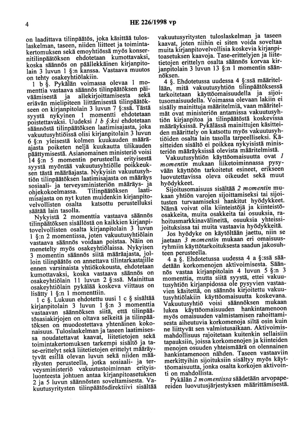 4 HE 226/1998 vp on laadittava tilinpäätös, joka käsittää tuloslaskelman, taseen, niiden liitteet ja toimintakertomuksen sekä emoyhtiössä myös konsernitilinpäätöksen ehdotetaan kumottavaksi, koska