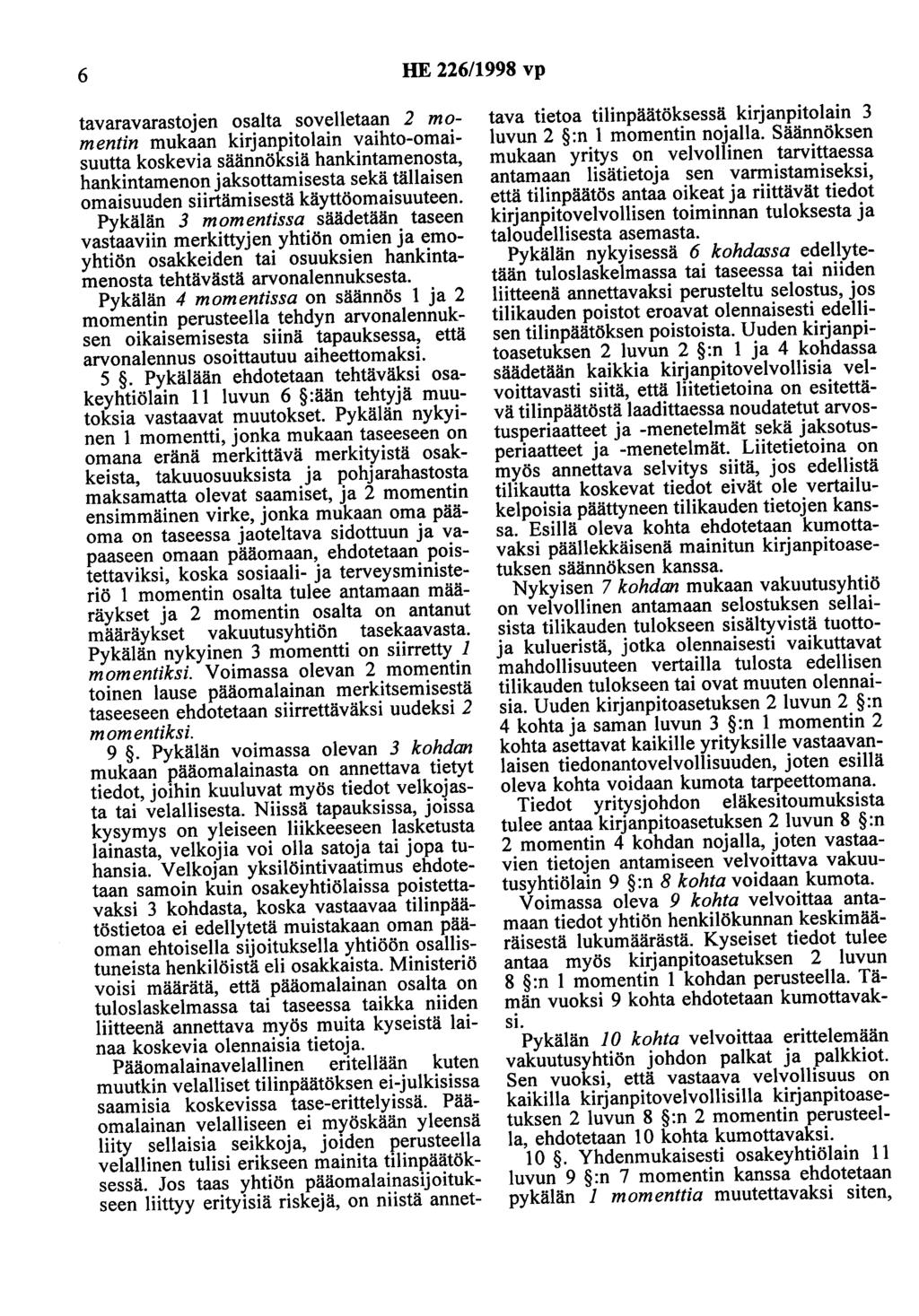 6 HE 226/1998 vp tavaravarastojen osalta sovelletaan 2 momentin mukaan kirjanpitolain vaihto-omaisuutta koskevia säännöksiä hankintamenosta, hankintamenon jaksottamisesta sekä tällaisen omaisuuden