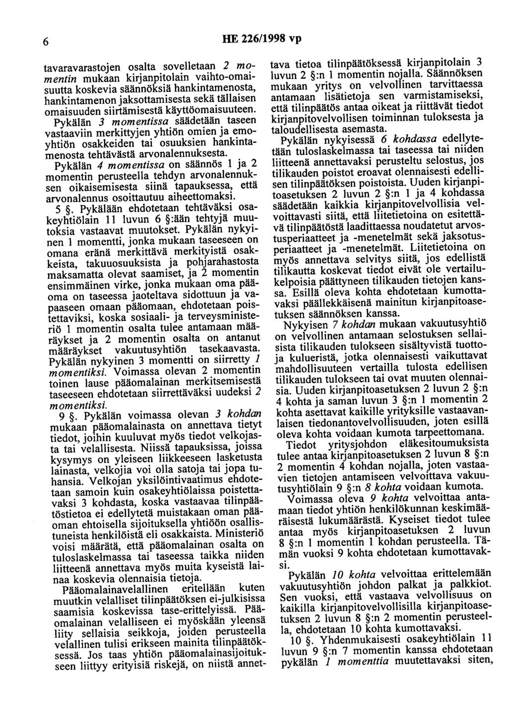 6 HE 226/1998 vp tavaravarastojen osalta sovelletaan 2 momentin mukaan kirjanpitolain vaihto-omaisuutta koskevia säännöksiä hankintamenosta, hankintamenon jaksottamisesta sekä tällaisen omaisuuden