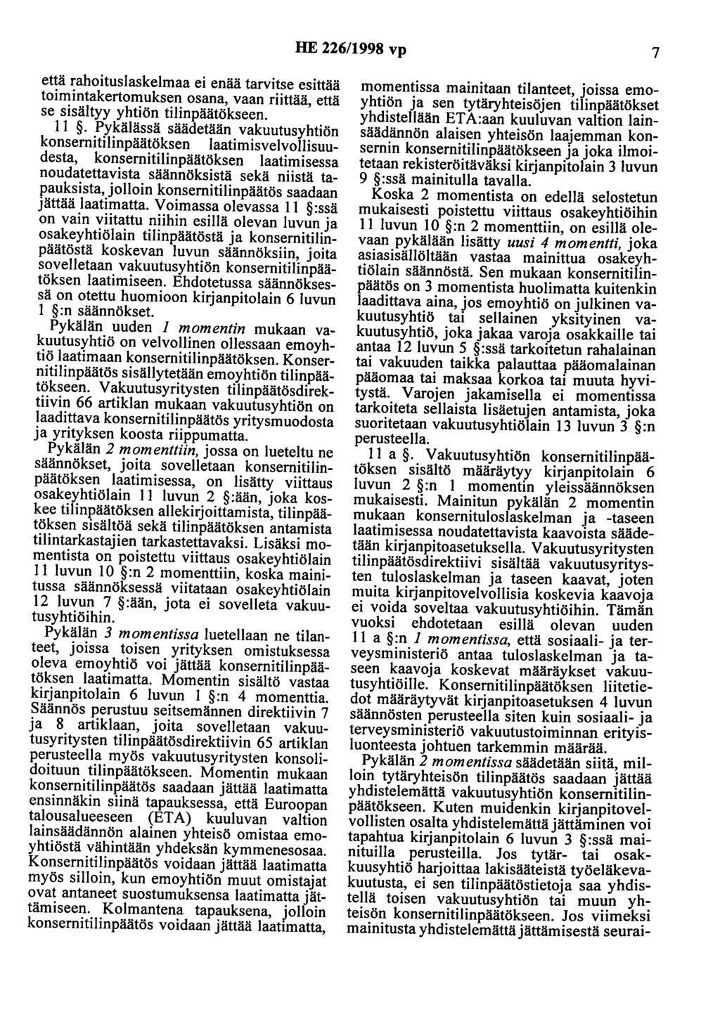 HE 226/1998 vp 7 että rahoituslaskelmaa ei enää tarvitse esittää toimintakertomuksen osana, vaan riittää, että se sisältyy yhtiön tilinpäätökseen. 11.