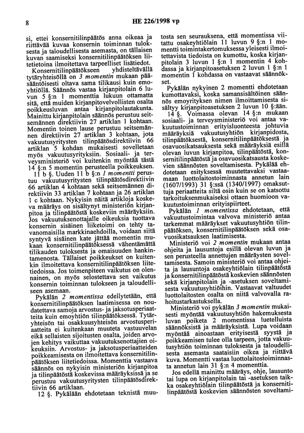 8 HE 226/1998 vp si, ettei konsernitilinpäätös anna oikeaa ja riittävää kuvaa konsernin toiminnan tuloksesta ja taloudellisesta asemasta, on tällaisen kuvan saamiseksi konsernitilinpäätöksen