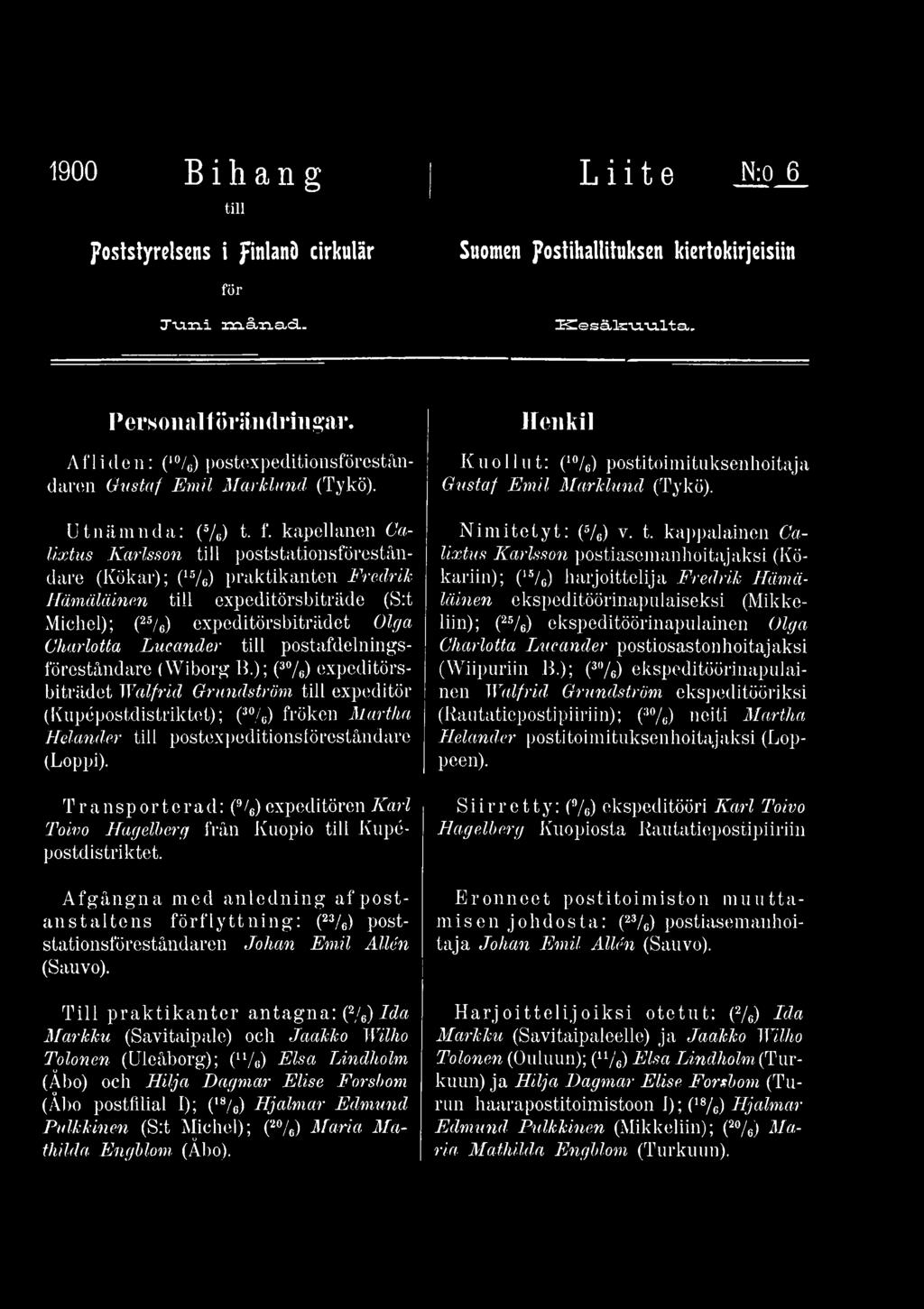 kapellanen Calixtus Karlsson till poststationsföreståndare (Kökar); (15/o) praktikanten Fredrik Hämäläinen tili expeditörsbiträde (S:t Michel); (25/6) expeditörsbiträdet Olga Charlotta Lueander tili