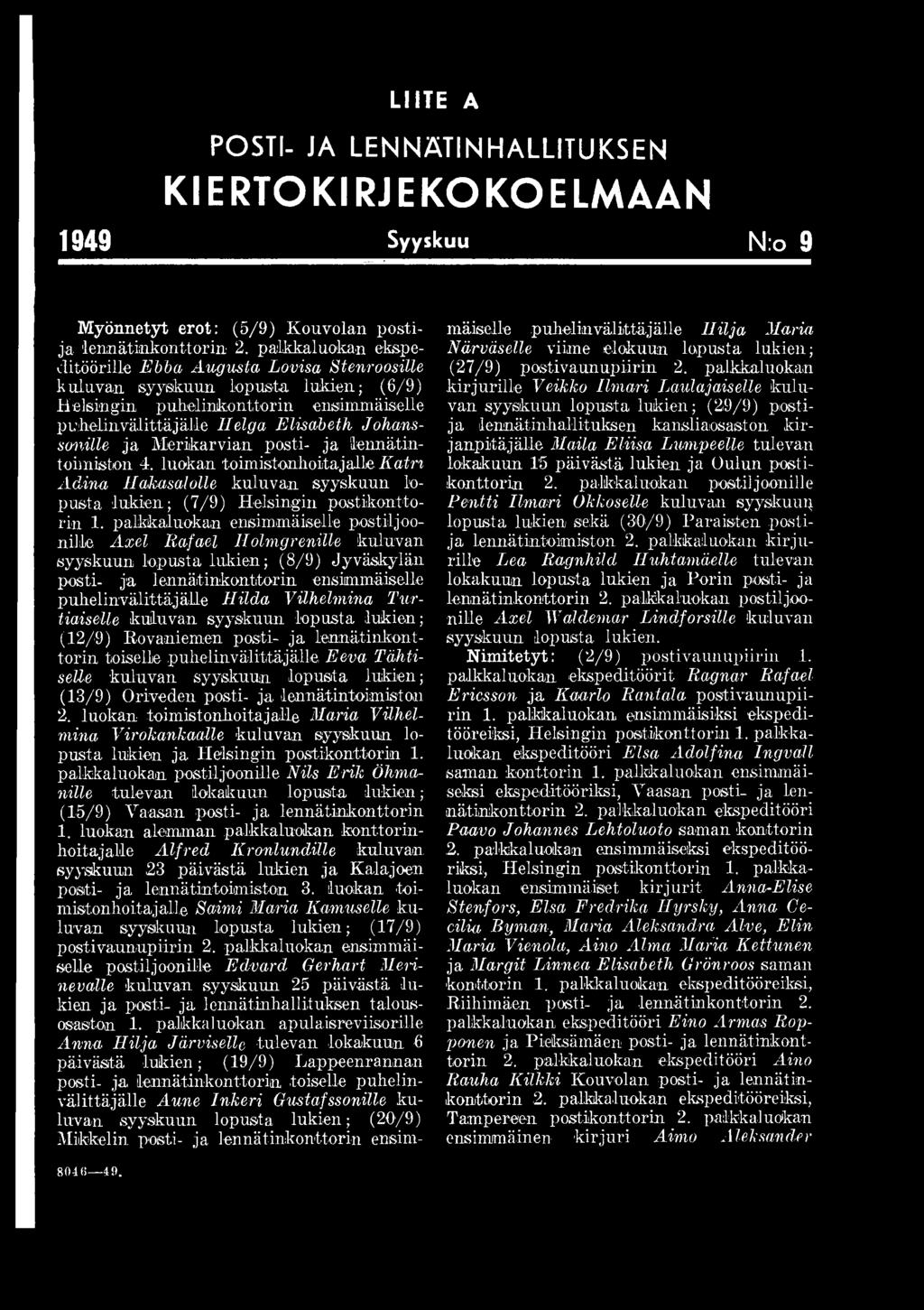 Turtiaiselle kuluvan syyskuun lopusta lukien; (12/9) Rovaniemen posti- ja lennätinkonttorin toiselle puhelinvälittäjälle, Eeva Tähtiselle kuluvan syyskuun lopusta lukien; (13/9) Oriveden posti- ja