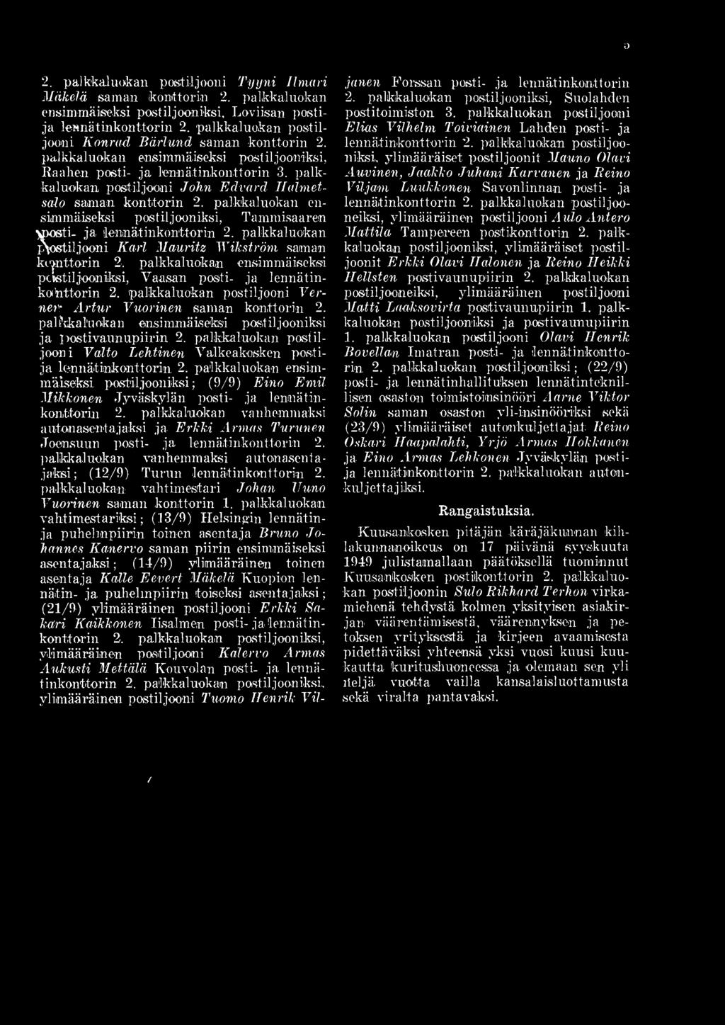 palkkaluokan ensimmäiseksi postiljooniksi ja postivaunupiirin 2. palkkaluokan postiljooni Valto Lehtinen Valkeakosken postija lennätinkonttorin.