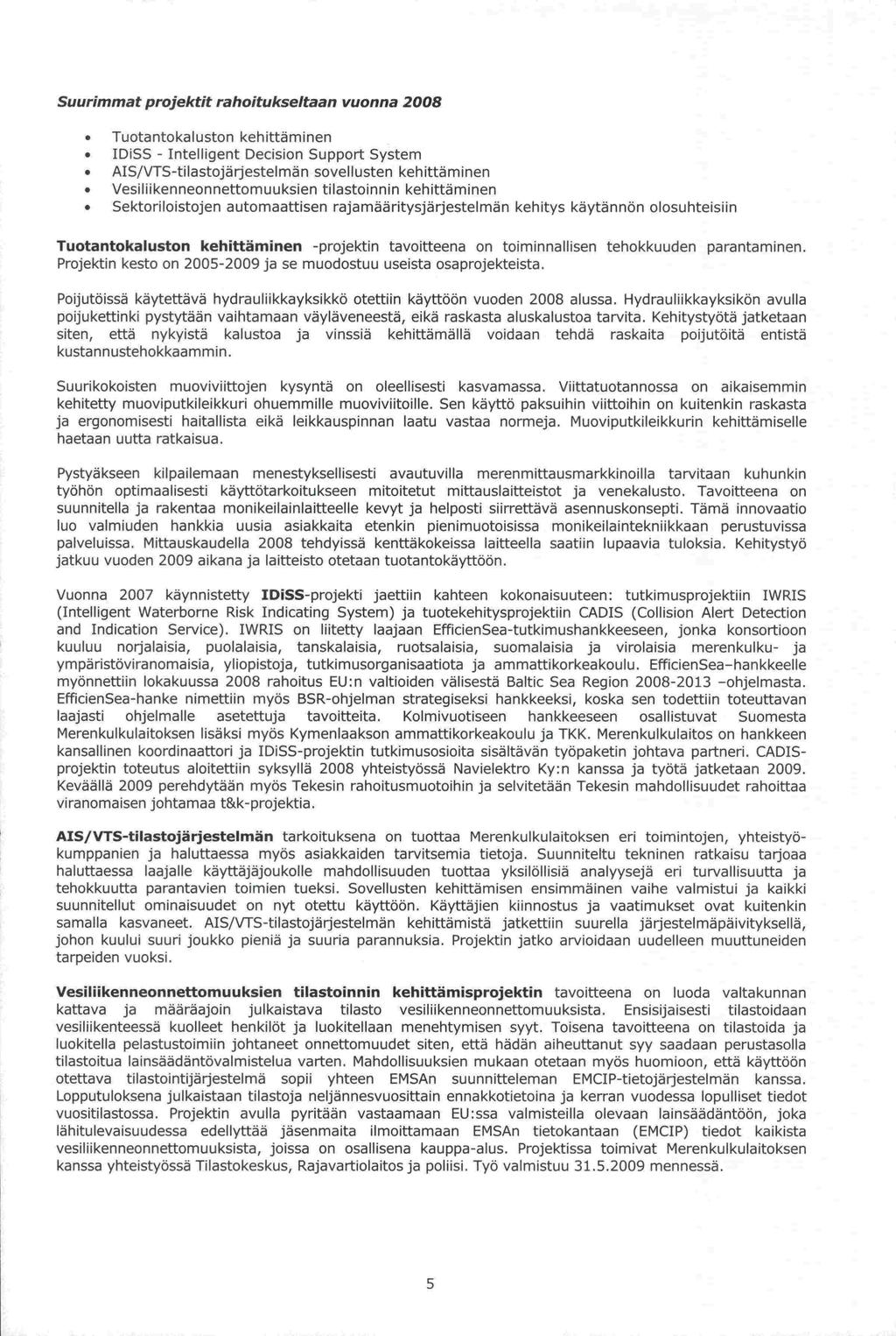 -projektin Keväällä ja Suurimmat projektit rahoitukseltaan vuonna 2008 Tuotantokaluston kehittäminen IDiSS - Intelligent Decision Support System AIS/VTS-tilastojärjestelmän sovellusten kehittäminen