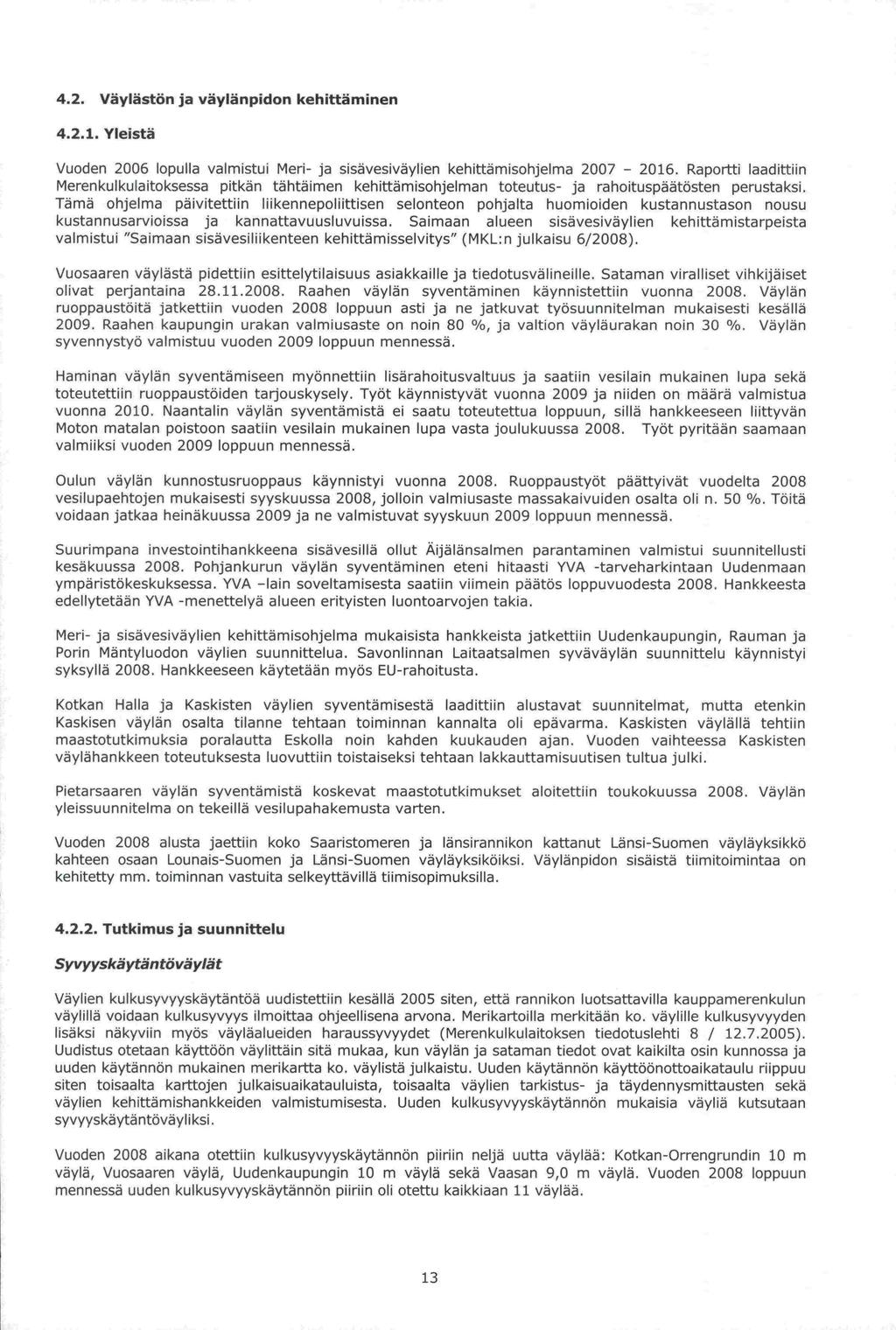 4.2.1. Kaskisen 2009. 4.2. Väylästön ja väylänpidon kehittäminen Yleistä Vuoden 2006 lopulla valmistui Meri- ja sisävesiväylien kehittämisohjelma 2007-2016.