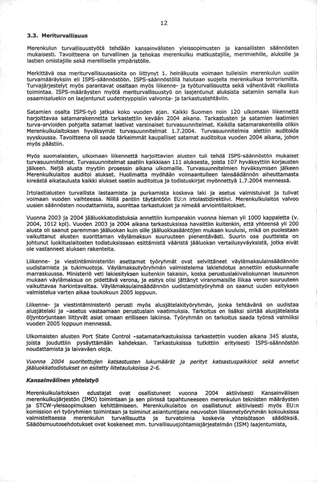 johtunut komission 12 3.3. Meriturvallisuus Merenkulun turvallisuustyötä tehdaän kansainvälisten yleissopimusten ja kansallisten säännösten mukaisesti.