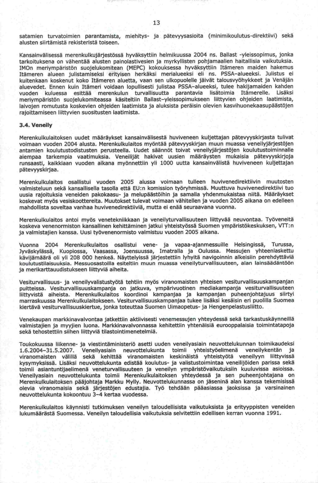 13 satamien turvatoimien parantamista, miehitys- ja pätevyysasioita (minimikoulutus-direktilvi) sekä alusten siirtämistä rekisteristä toiseen.