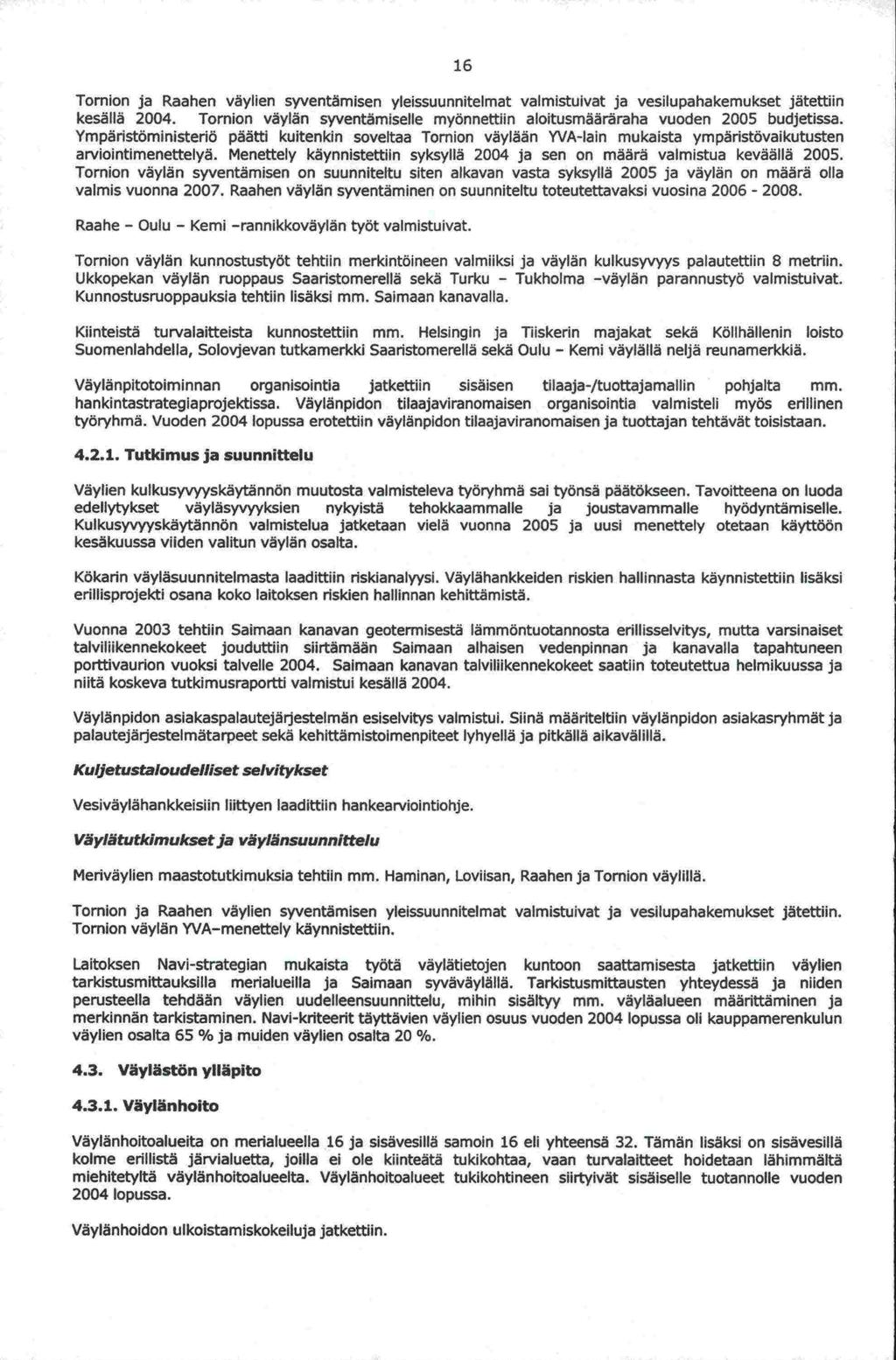 4.3.1. 16 Tornion ja Raahen väylien syventamisen yleissuunnitelmat valmistuivat ja vesilupahakemukset jätettiin kesällä 2004.