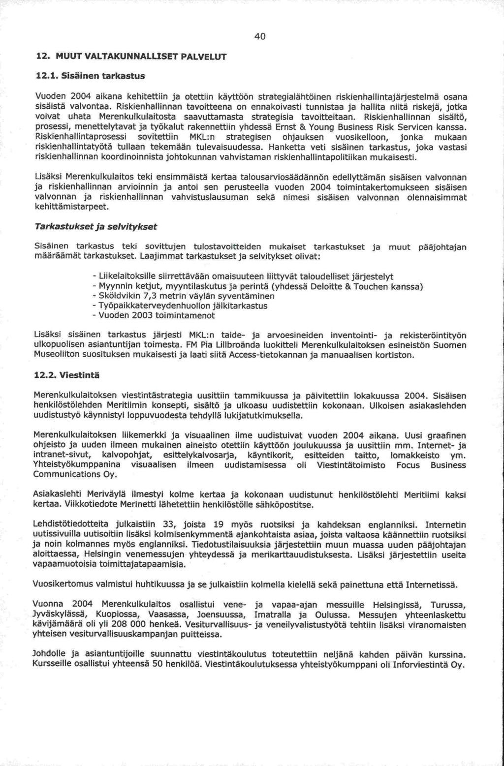 12.1. ja 40 12. MUUT VALTAICUN NALLISET PALVELUT Sisäinen tarkastus Vuoden 2004 aikana kehitettiin ja otettiin käyttöön strategialähtöinen riskienhallintajärjestelmä osana sisäistä valvontaa.