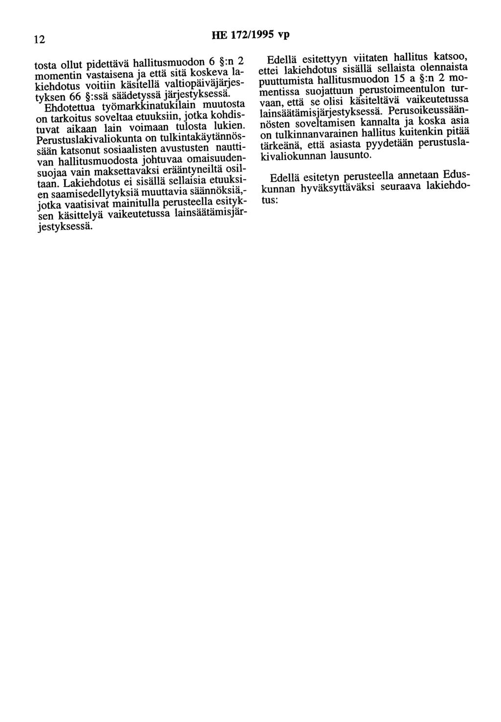 12 HE 172/1995 vp tosta ollut pidettävä hallitusmuodon 6 :n 2 momentin vastaisena ja että sitä koskeva lakiehdotus voitiin käsitellä valtiopäiväjärjestyksen 66 :ssä säädetyssä järjestyksessä.